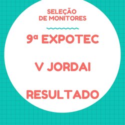 #39014 Comissão de Monitoria divulga resultado de seleção de monitores da 9ª EXPOTEC e V JORDAI