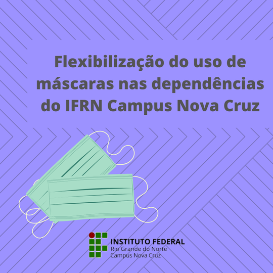 #39212 Flexibilização do uso de máscaras nas dependências do IFRN Campus Nova Cruz