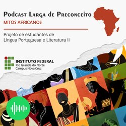 #39251 “LARGA DE PRECONCEITO”: professor e alunos do campus Nova Cruz criam podcast para evidenciar a cultura africana e desconstruir preconceitos