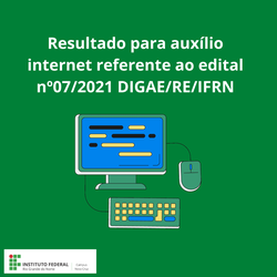 #39544 Resultado para auxílio internet referente ao edital nº07/2021 DIGAE/RE/IFRN
