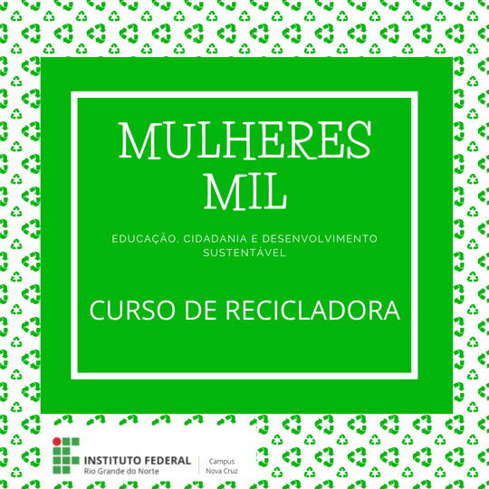 #39797 Abertas inscrições para ingresso no Programa Mulheres Mil – IFRN, no Campus Nova Cruz, curso de Recicladora