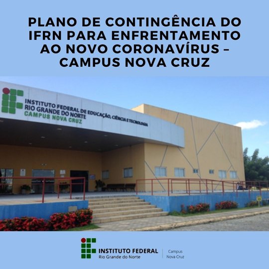 #40414  PLANO DE CONTINGÊNCIA DO INSTITUTO FEDERAL DE EDUCAÇÃO, CIÊNCIA E TECNOLOGIA DO RIO GRANDE DO NORTE PARA ENFRENTAMENTO AO NOVO CORONAVÍRUS – CAMPUS NOVA CRUZ