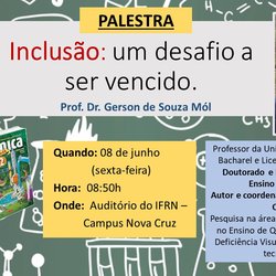 #40571 IFRN Nova Cruz promove Palestra sobre "INCLUSÃO: um desafio a ser vencido", ministrada pelo Prof. Dr. Gerson de Souza Mól (UnB)