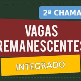 #40597 Divulgada 2ª chamada de vagas remanescentes dos Cursos Técnicos Integrados 2022