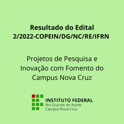 #40858 RESULTADO DO Edital nº 2/2022 - COPEIN/DG/NC/RE/IFRN - Projetos de Pesquisa e Inovação com Fomento do Campus Nova Cruz