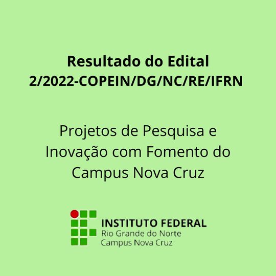 #40858 RESULTADO DO Edital nº 2/2022 - COPEIN/DG/NC/RE/IFRN - Projetos de Pesquisa e Inovação com Fomento do Campus Nova Cruz