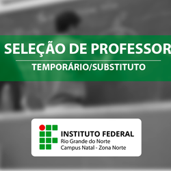 #44041 Campus Natal - Zona Norte publica edital com vagas para professores substitutos
