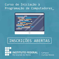 #44145 Abertas as inscrições para Curso de Iniciação à Programação de Computadores no IFRN Campus Currais Novos