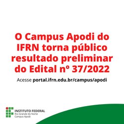 #47260 O Campus Apodi do IFRN torna público resultado preliminar do Edital nº 37/2022
