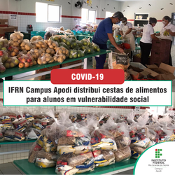 #47272 IFRN Campus Apodi distribui cestas de alimentos  para alunos em vulnerabilidade social
