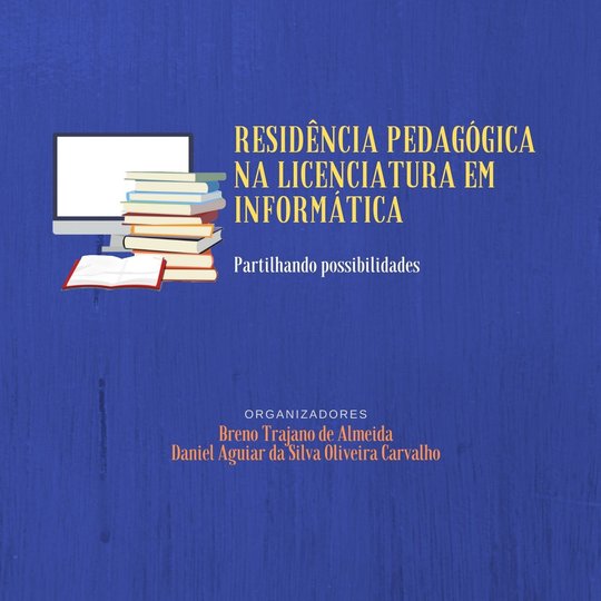 #4741 Residência Pedagógica na Licenciatura em Informática: Partilhando Possibilidades