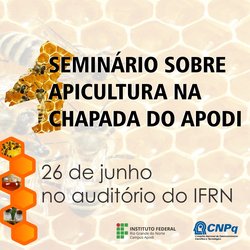 #47604 Em parceria com CNPQ e Funcern, Campus Apodi realiza "Seminário sobre Apicultura na Chapada do Apodi"