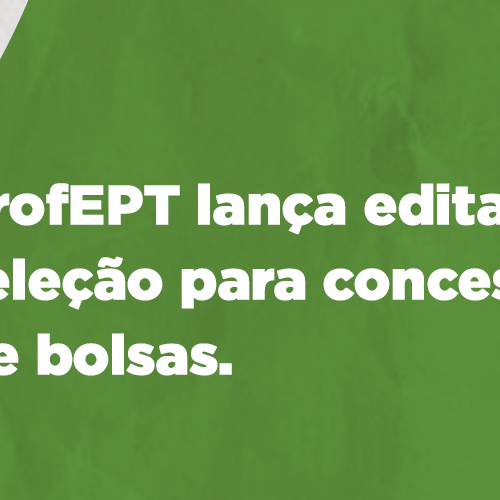 #47870 ProfEPT lança edital para inscrições para concessão de bolsas
