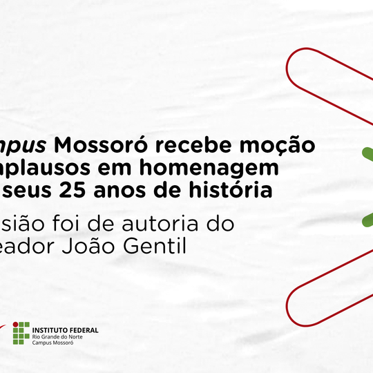 #47989 Campus Mossoró recebe moção de aplausos em homenagem aos seus 25 anos de história