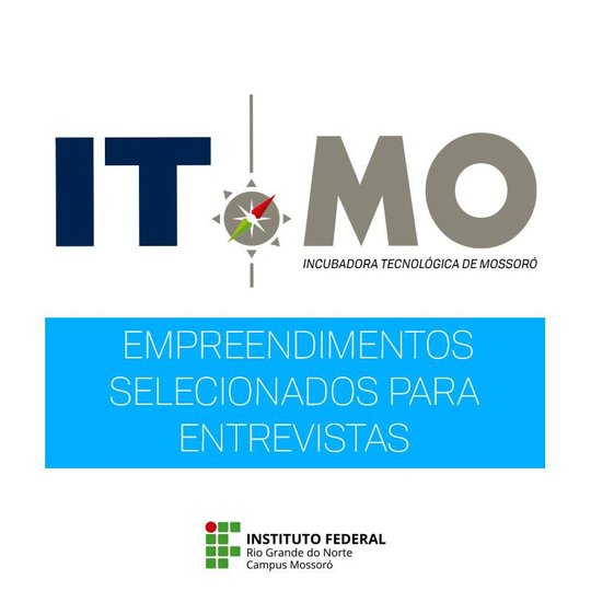 #47992 Incubadora Tecnológica de Mossoró divulga lista dos empreendimentos selecionados para entrevista