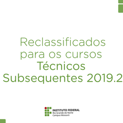 #48124 Primeira chamada dos reclassificados para os cursos Técnicos Subsequentes 2019.2