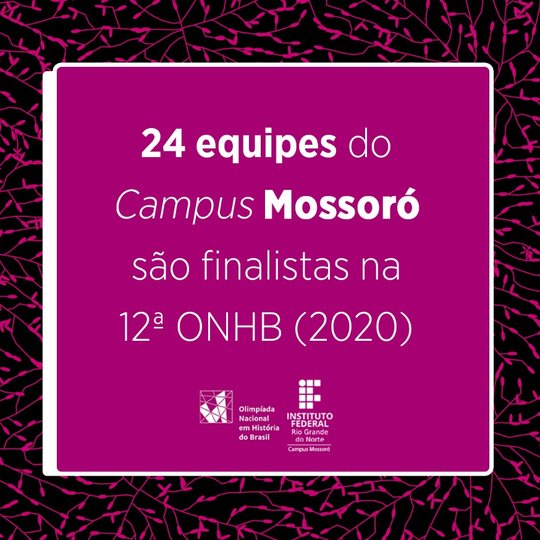 #48144 24 equipes do Campus Mossoró são finalistas na 12ª ONHB (2020)