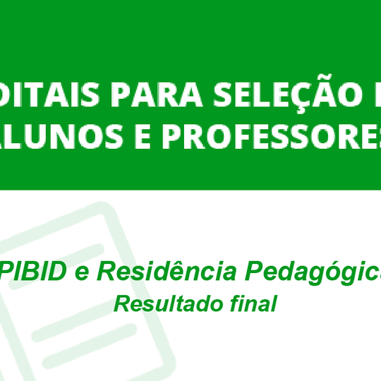 #4840 Comissão divulga resultado final dos editais de seleção do Programa Residência Pedagógica e PIBID