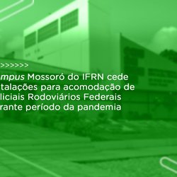 #48419 Campus Mossoró do IFRN cede instalações para acomodação de Policiais Rodoviários Federais durante período da pandemia