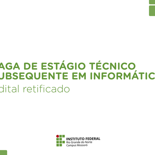 #48567 Campus Mossoró divulga retificação do edital para vaga de estágio para Curso técnico Subsequente em Informática
