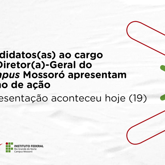 #48730 Candidatos(as) ao cargo de Diretor(a)-Geral do Campus Mossoró apresentam plano de ação