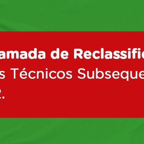 #48777 Quarta chamada dos reclassificados para os cursos Técnicos Subsequentes 2021.2