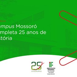 #48820 Campus Mossoró celebra 25 anos de uma educação profissional e humana