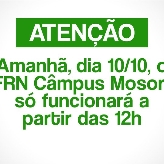 #49451 Nesta quinta (10), o IFRN/Campus Mossoró só funcionará a partir das 12h.