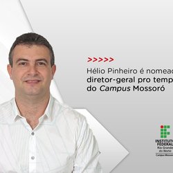 #49806 Hélio Pinheiro é nomeado Diretor-Geral Pro Tempore do Campus Mossoró