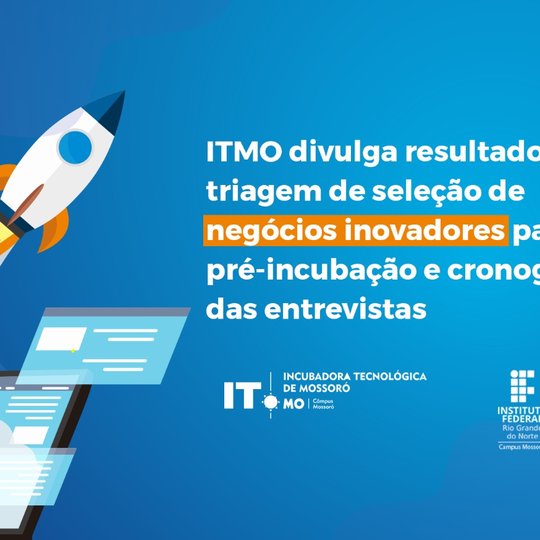 #49813 ITMO divulga resultado da triagem de seleção de negócios inovadores para pré-incubação e cronograma das entrevistas