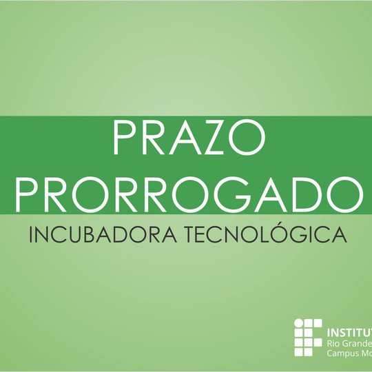 #49955 Prorrogado prazo para as inscrições no processo seletivo para ingresso de 04 (quatro) empreendimentos na incubadora tecnológica de Mossoró