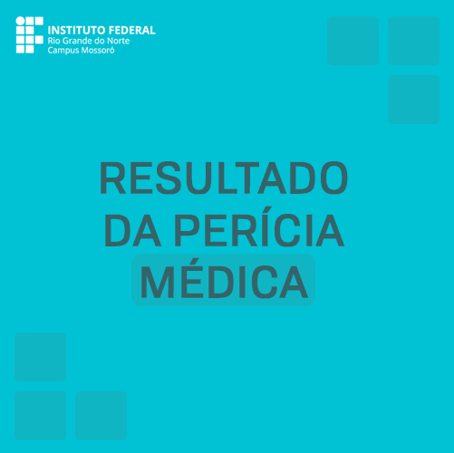 #50197 Divulgados os resultados da perícia médica para os Cursos Técnicos Integrados e Subsequentes