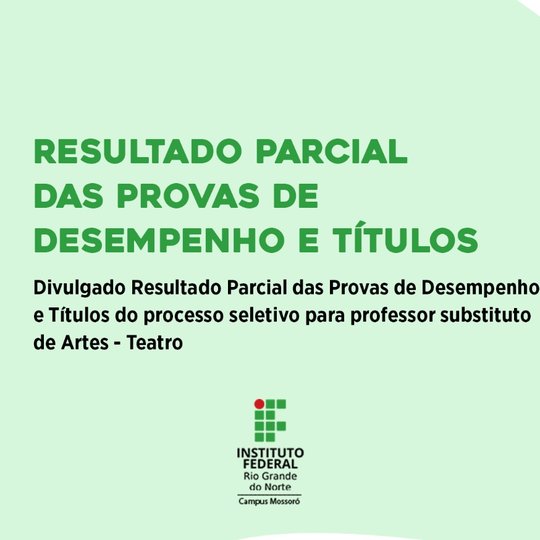 #50592 Divulgado Resultado Parcial das Provas de Desempenho e Títulos do processo seletivo para professor substituto de Artes - Teatro
