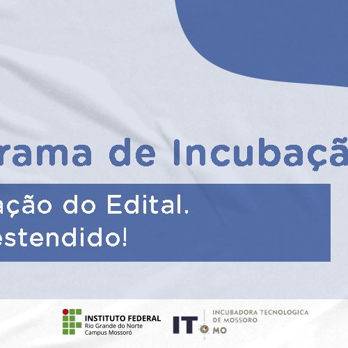 #50658 Incubadora Tecnológica de Mossoró prorroga prazo para inscrição no edital de seleção de novas empresas para o Programa de Incubação