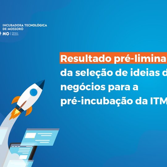 #50718 Divulgado resultado pré-liminar da seleção de ideias de negócios para a pré-incubação da ITMO