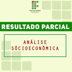 #50734 Divulgado o resultado parcial da análise Socioeconômica, referente a seleção para os Cursos Técnicos Integrados 
