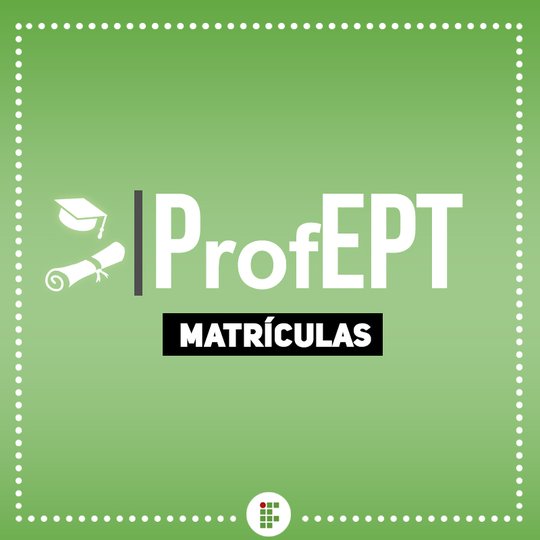 #50757 ProfEPT divulga data para realização de matrícula e documentação necessária