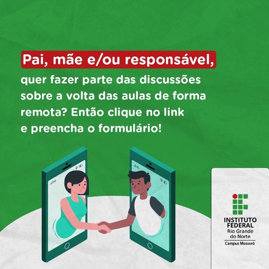 #50758 Campus Mossoró convida pais, mães e/ou responsáveis para participarem das discussões sobre a volta das aulas