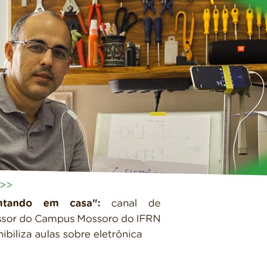 #51025 “Inventando em casa”: canal de professor do Campus Mossoró do IFRN disponibiliza aulas sobre eletrônica