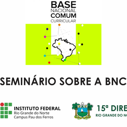 #51286 Campus Pau dos Ferros e 15ª DIRED promovem Seminário Regional sobre a Base Nacional Comum Curricular