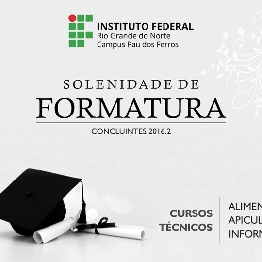 #51593 Campus Pau dos Ferros do IFRN realizará Formatura de mais de 150 novos técnicos