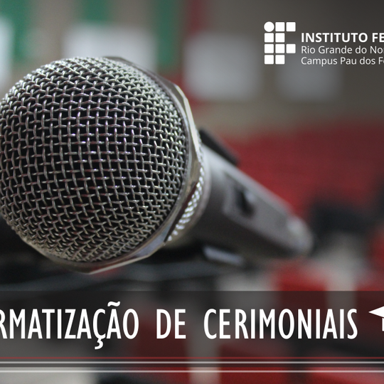 #51775 Comunicação do IFRN cria normatização de cerimoniais de eventos que marcam a conclusão de curso