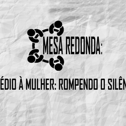 #51934 Grêmio Estudantil do Campus promove mesa-redonda "Assédio à mulher: rompendo o silêncio"