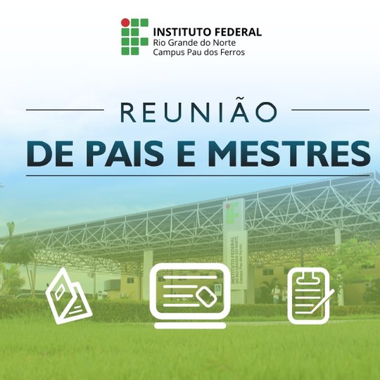 #52160 Campus Pau dos Ferros realizará Reunião de Pais e Mestres
