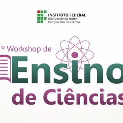 #52222 Campus Pau dos Ferros realiza 1º Workshop de Ensino de Ciências
