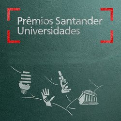 #52459 Prêmios Santander Universidades  completam 10 anos e abrem suas inscrições
