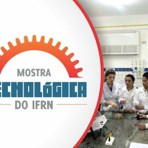 #52618 Mostra Tecnológica do IFRN premirá melhores projetos