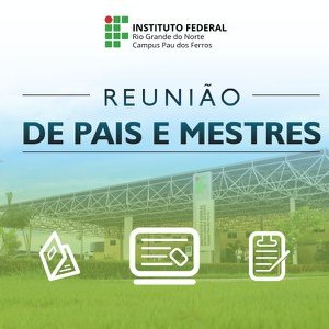 #52671 Campus Pau dos Ferros convoca pais de alunos para reunião
