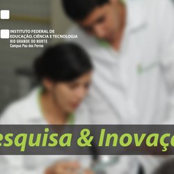 #52758 Campus Pau dos Ferros realiza apresentações de projetos de pesquisa e inovação
