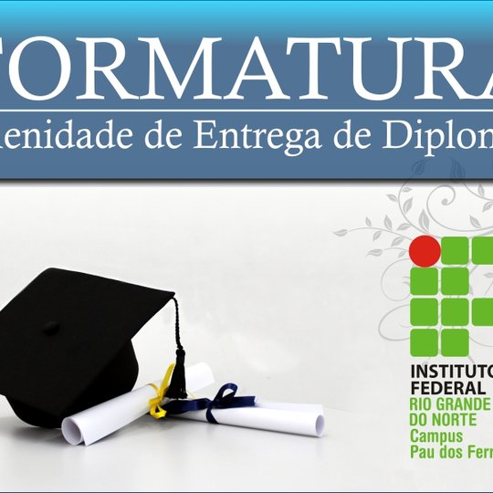 #53121 Campus Pau dos Ferros realizará formatura de seis turmas de cursos técnicos